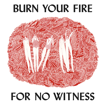 Burn Your Fire for No Witness